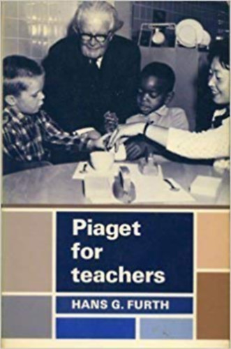 Hans G. Furth - Piaget for Teachers