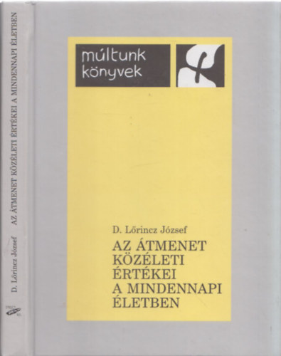 D. Lrincz Jzsef - Az tmenet kzleti rtkei a mindennapi letben (Mltunk knyvek)