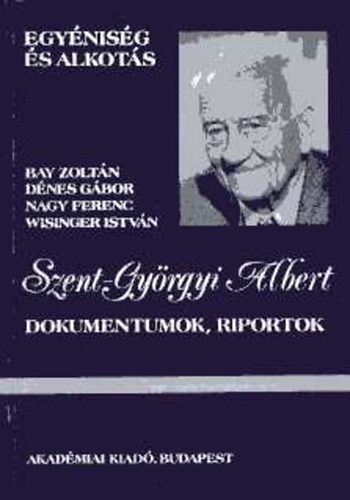 Bay-Dnes-Nagy-Wisinger - Szent-Gyrgyi Albert (Dokumentumok, riportok)