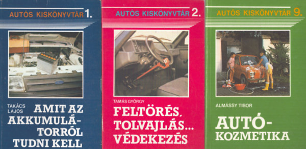 Tamás György, Almássy Tibor Takács Lajos - 3 db az Autós Kiskönyvtár sorozatból: Amit az akkumulátorról tudni kell - Feltörés, tolvajlás... védekezés, Autókozmetika