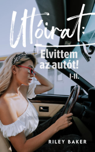 Riley Baker - Utirat: Elvittem az autt! I-II.