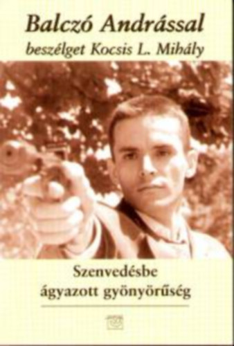Szenvedlybe gyazott gynyrsg - Balcz Andrssal beszlget Kocsis L. Mihly