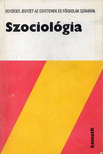 Szociolgia (Egysges jegyzet az egyetemek s fiskolk szmra) - Msodik, tdolgozott s bvtett kiads