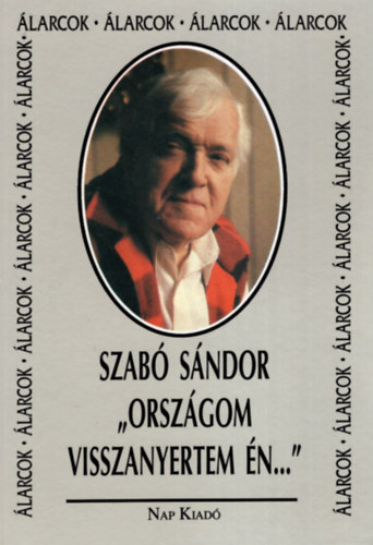 Szabó Sándor dr - Országom visszanyertem én - Visszaemlékezés