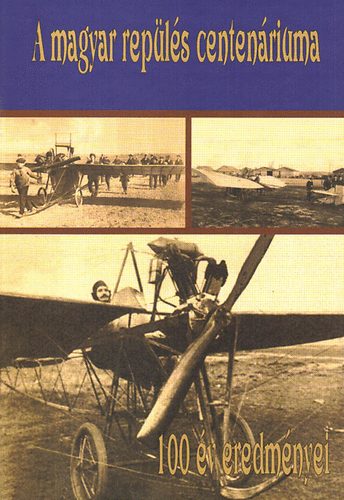 A magyar rep�l�s centen�riuma - 100 �v eredm�nyei