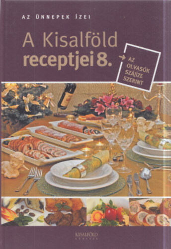 Nyerges Csaba  (szerk.) - Az �nnepek �zei - A Kisalf�ld receptjei 8.