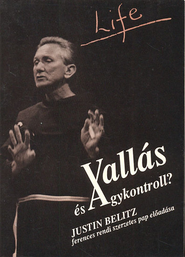 Valls s agykontroll? (Justin Belitz ferences szerzetes pap eladsa)