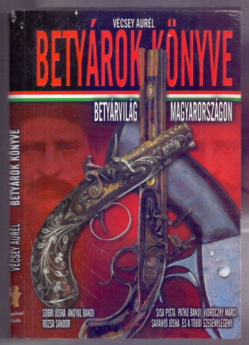 V�csey Aur�l - Bety�rok k�nyve (Bety�rvil�g Magyarorsz�gon)