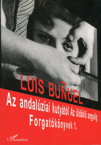 Luis Bunuel - Az andal�ziai kuty�t�l Az �ld�kl� angyalig - Forgat�k�nyvek 1.