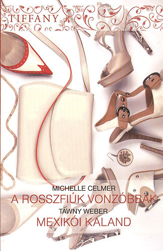 Michelle Celmer; Tawny Weber - A rosszfik vonzbbak - Mexiki kaland