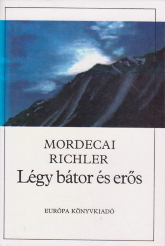 Mordecai Richler - L�gy b�tor �s er�s