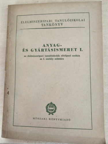 Anyag s gyrtsismeret I. (az lelmiszeripari tanuliskolk stipari szakn az I. osztly szmra)