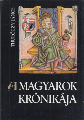 A magyarok krnikja (Bibliotheca Historica)