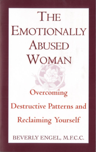 The Emotionally Abused Woman - Overcoming Destructive Patterns and Reclaiming Yourself (Az rzelmileg bntalmazott n - A destruktv mintk lekzdse s nmaga visszaszerzse)