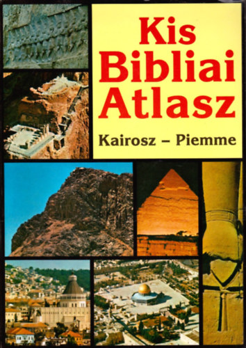 Kis Bibliai atlasz- A Biblia trtnelme, fldrajza s rgszete