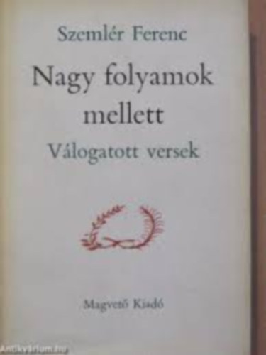 Nagy folyamok mellett (v�logatott versek)