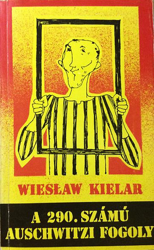Wieslaw Kielar - A 290.számú auschwitzi fogoly