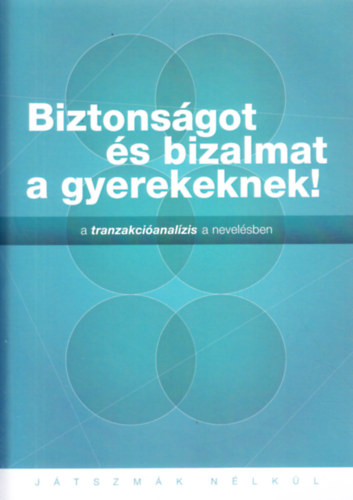 Biztonsgot s bizalmat a gyerekeknek! - A tranzakcianalzis a nevelsben