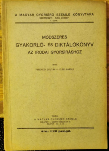 Elek Kroly Ferenczy Zoltn - Mdszeres gyakorl- s diktlknyv az irodai gyorsrshoz
