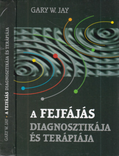 Gary J. Jay - A fejfájás diagnosztikája és terápiája