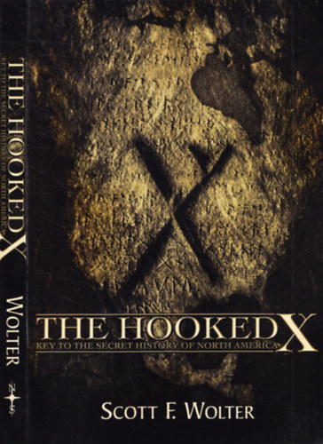 Scott F. Wolter - The Hooked X - Key to the Secret History of North America