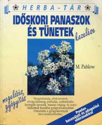 Id�skori panaszok �s t�netek kezel�se - NYUGTALANS�G, ALV�SZAVAR, �TV�GYTALANS�G, FELF�V�D�S, SZ�KREKED�S, SZ�V- �S KERING�SI PANASZOK, ID�SKORI K�H�G�S, REUM�S IZOM- �S �Z�LETI F�JDALMAK, PROSZTATAPANASZOK KEZEL�SE GY�GYN
