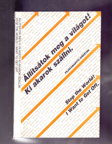 lltstok meg a vilgot! Ki akarok szllni. / Stop the World! I Want to Get Off