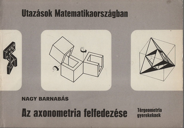 Utazsok Matematikaorszgban- Az axonometria felfedezse (Trgeometria gyerekeknek)