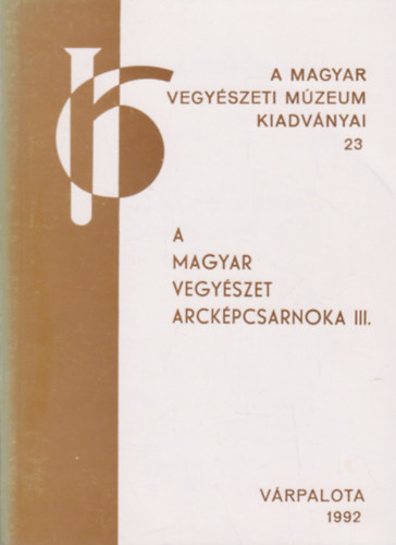 Dr. Kov�cs Gy. Istv�n  (szerk.) - A magyar vegy�szet arck�pcsarnoka III. (A Magyar Vegy�szeti M�zeum kiadv�nyai 23)