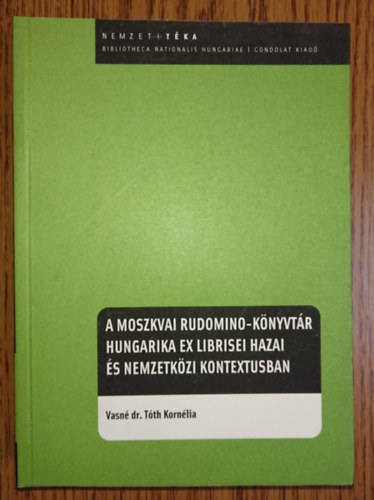 Vasné dr. Tóth Kornélia - A moszkvai Rudomino-könyvtár hungarika ex librisei hazai és nemzetközi kontextusban