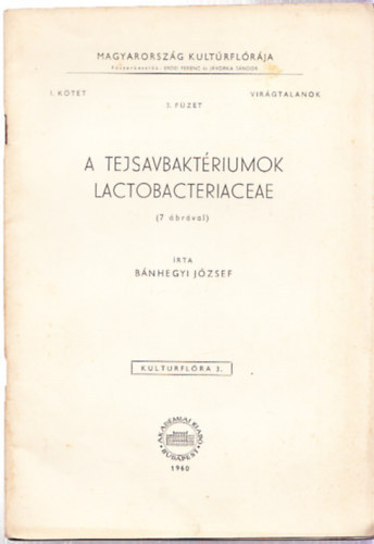Bánhegyi József - A tejsavbaktériumok - Lactobacteriaceae (7 ábrával) Magyarország kultúrflórája I. kötet - Virágtalanok 3. füzet