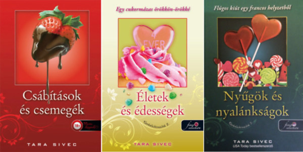 Tara Sivec - Cs�b�t�sok �s Csemeg�k (Csokol�d�im�d�k 1.) + �letek �s �dess�gek - (Csokol�d�im�d�k 2.) + Ny�g�k �s nyal�nks�gok -(Csokol�d�im�d�k 3..) ( 3 k�tet)