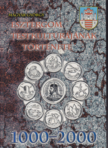 Magyar Gyrgy - Esztergom testkultrjnak trtnete (1000-2000)