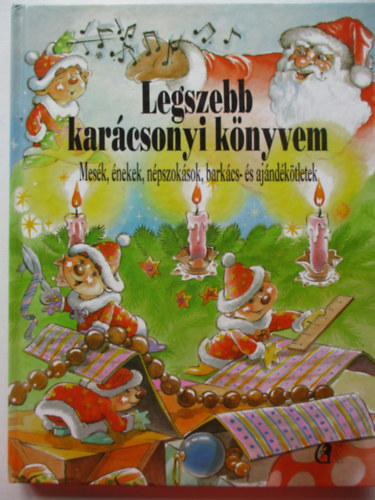 Legszebb karcsonyi knyvem (Mesk, nekek, npszoksok, barkcs- s ajndktletek)