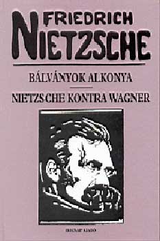 B�lv�nyok alkonya - Nietzsche kontra Wagner