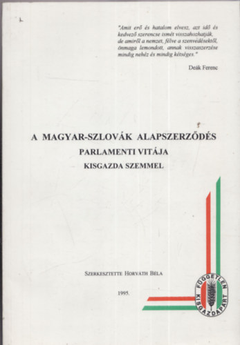 Horvth Bla  (szerk.) - A magyar-szlovk alapszerzds parlamenti vitja kisgazda szemmel