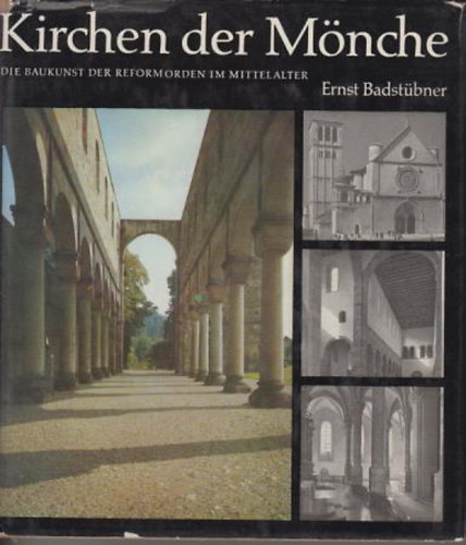Ernst Badstbner - Kirchen der Mnche - Die baukunst der reformorden im mittelalter
