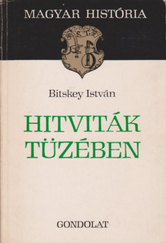 Bitskey Istv�n - Hitvit�k t�z�ben (magyar hist�ria)