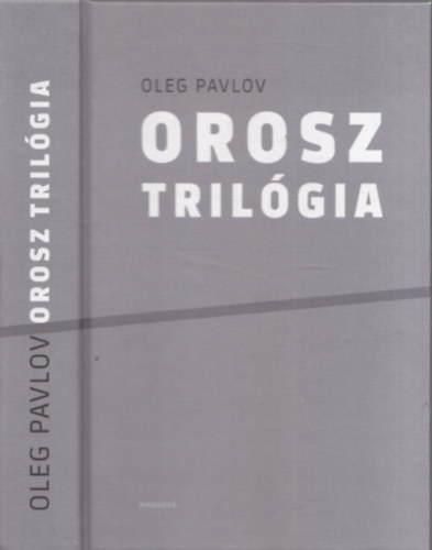 Oleg Pavlov - Orosz tril�gia