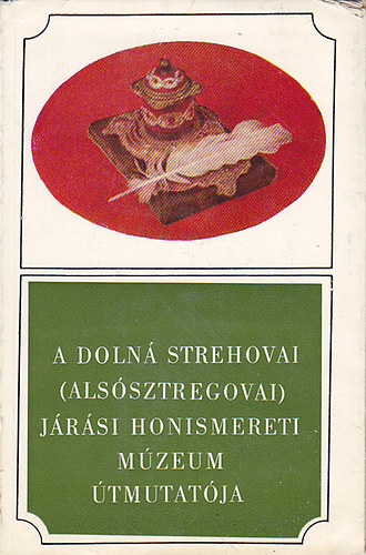 A Doln� Strehovai (als�sztregovai) J�r�si Honismereti M�zeum �tmutat�ja