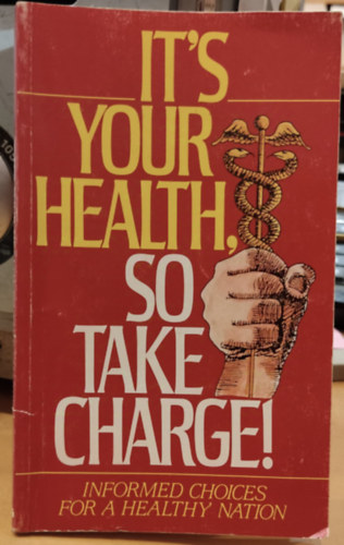 It's Your Health, So Take Charge! - Informed Choices for A Healthy Nation
