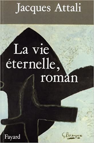 Jacques Attali - La vie �ternelle, roman