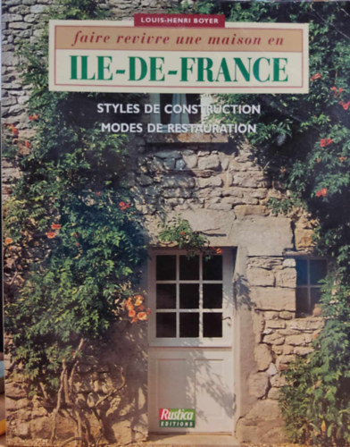 Faire Revivre une Maison en Ile-de-France - Styles de Construction modes de restauration (ditions Rustica)