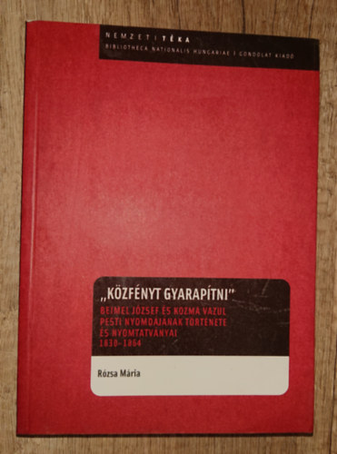 "Kzfnyt gyaraptni" - Beimel Jzsef s Kozma Vazul pesti nyomdjnak trtnete s nyomtatvnyai - 1830-1864