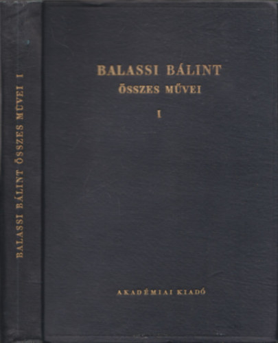 Balassi B�lint �sszes m�vei I. (kritikai kiad�s)