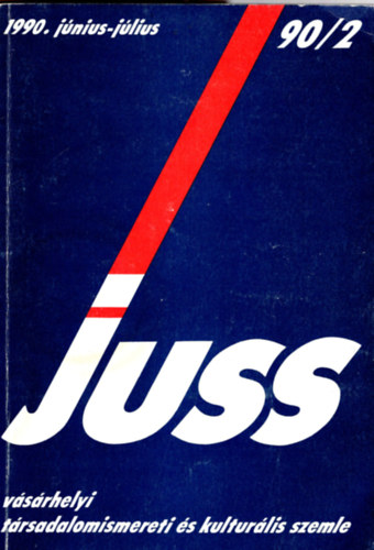 Juss - V�s�rhelyi t�rsadalomismereti �s kultur�lis szemle 1990. j�nius- j�lius 1990/2. sz.