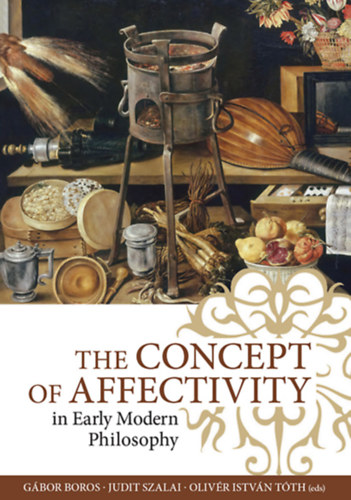 The Concept of Affectivity in Early Modern Philosophy ("Az affektivits fogalma a kora jkori filozfiban" anol nyelven)