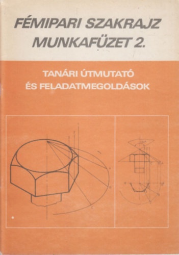 F�mipari szakrajz munkaf�zet 2. (Tan�ri �tmutat� �s feladatmegold�sok)