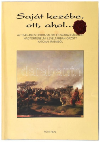 Sajt kezbe, ott, ahol... (1848-49-es forradalom katonai irataibl)