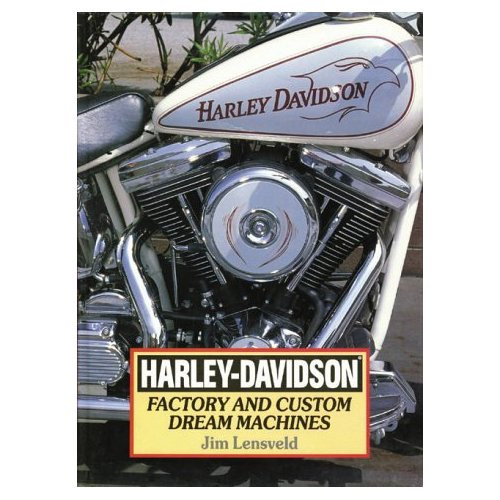 Jim Lensveld - Harley-Davidson: Factory and Custom Dream Machines